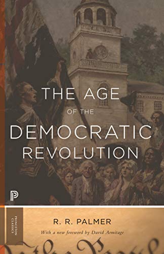 Age of the Democratic Revolution: A Political History of Europe and America, 1760-1800 (Princeton Classics) von Princeton University Press
